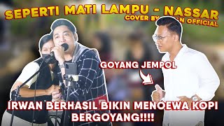 Seperti Mati Lampu  Nassar  Cover by Irwan Official ft Astroni [upl. by Gnouh656]