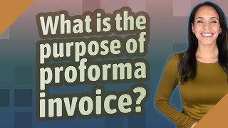 What is the purpose of proforma invoice [upl. by Ama673]