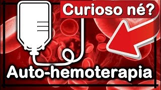 → O Que é Auto Hemoterapia Como é Funciona Benefícios [upl. by Anesuza]