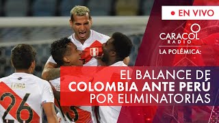 El balance de Colombia ante Perú por Eliminatorias  Caracol Radio [upl. by Brown]