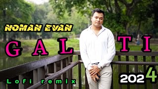 GALTI  LoFi remix 2024  Noman Evan  Official music video [upl. by Lussier]