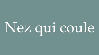 How to Pronounce Nez qui coule Runny nose Correctly in French [upl. by Apfel454]