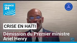 Démission du Premier ministre haïtien Ariel Henry • FRANCE 24 [upl. by Katrinka87]