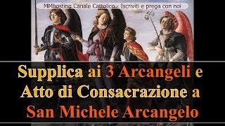 Supplica ai 3 Arcangeli e Atto di Consacrazione a San Michele Arcangelo [upl. by Ylrrad]