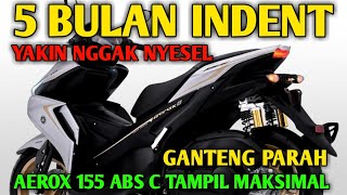 5 BULAN INDENT‼️AEROX 155 ABS C PALING BANYAK MINATI TAMPIL MAKSIMAL 2023 [upl. by Kosse453]