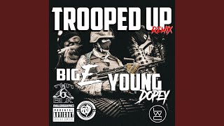 Trooped Up feat Young Dopey Remix [upl. by Stanhope]