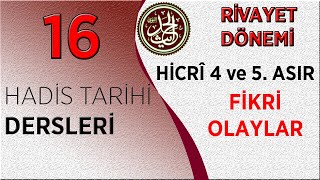 HADİS TARİHİ DERSLERİ 16  RİVAYET DÖNEMİ  DÖRT VE BEŞİNCİ YÜZYIL FİKRİ HAREKETLER [upl. by Higley]