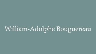 How to Pronounce WilliamAdolphe Bouguereau Correctly in French [upl. by Rennat]