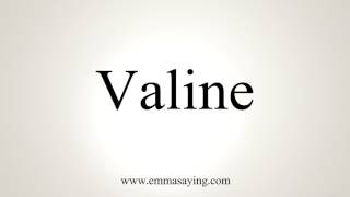 How To Pronounce Valine [upl. by Nosnarb]