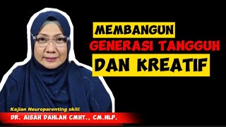 MEMBANGUN GENERASI TANGGUH DAN KREATIF  dr Aisah Dahlan CMHt CMNLP [upl. by Robinson]