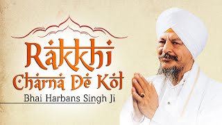 Bhai Harbans Singh Ji Jagadhri Wale  Rakkhi Charna De Kol [upl. by Kristie]