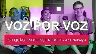 Voz por Voz  Ana Nóbrega  Oh quão lindo esse nome é [upl. by Dugan]