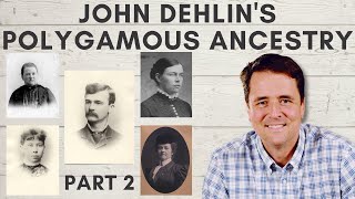 John Dehlins Polygamous Ancestry  Part 2 [upl. by Ahsead]