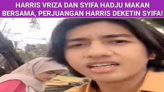 HARRIS VRIZA DAN SYIFA HADJU MAKAN BERSAMA PERJUANGAN HARRIS DEKETIN SYIFA [upl. by Ennyl]