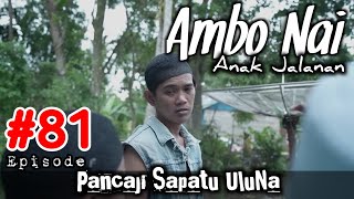 Ambo Nai Eps 81 Anak Jalanan  Pancaji Sepatu UluNa  Balik Layar  Bugis Komedi [upl. by Ydaf613]