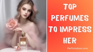 Top Perfumes to Impress Her Ultimate Guide [upl. by Silverstein]