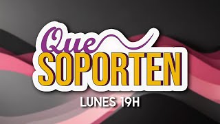 QUE SOPORTEN  PROGRAMA 1  FANA STREAMING STUDIO [upl. by Nnednarb113]