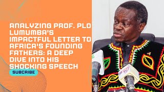 Analyzing Prof PLO Lumumbas Impactful Letter to Africas Founding Fathers [upl. by Trant]