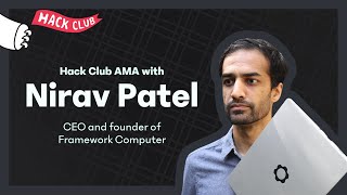 Hack Club AMA w Nirav Patel Founder and CEO of Framework Computer [upl. by Hilarius]