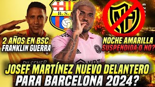 MUY GRAVE NOCHE AMARILLA SUSPENDIDA O NO JOSEF MARTÍNEZ REFUERZO BARCELONA SC GUERRA 2 AÑOS BSC [upl. by Ardnoyek573]