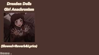 Dresden Dolls  Girl Anachronism SlowedReverbampLyrics [upl. by Lundeen]