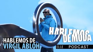 HABLEMOS de VIRGIL ABLOH genio de las comillas  ELLE Podcast [upl. by Zzabahs]