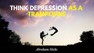 Abraham Hicks Bouncing Up From Depression [upl. by Eahc]