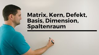 Matrix Kern Defekt Basis Dimension Spaltenraum Beispiel  Mathe by Daniel Jung [upl. by Eremihc]