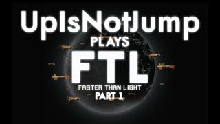 UpIsNotJump Plays FTL  Part 1 [upl. by Nelyag]