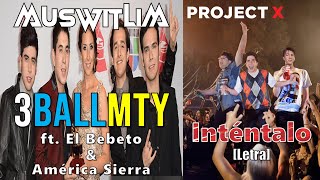 3BallMTY ft El Bebeto América Sierra  Inténtalo Proyecto X LetraLyrics [upl. by Yahsan901]