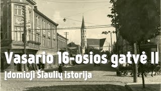 Vasario 16osios gatvė II  Įdomioji Šiaulių istorija 17 [upl. by Ecirtap703]