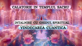 SESIUNE DE VINDECARE CUANTICA  CALATORIE IN TEMPLUL SACRU  INTALNIRE CU GHIDUL SPIRITUAL [upl. by Dirraj]