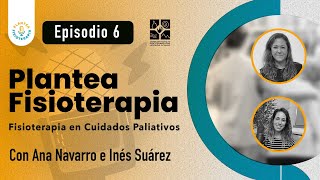 EP6 Plantea Fisioterapia – La Fisioterapia en los Cuidados Paliativos [upl. by Savil]