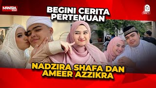 NADZIRA SHAFA CERITAKAN AWAL BERTEMU AMEER AZZIKRA [upl. by Gershon]