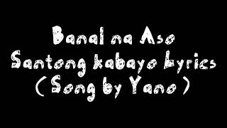 Banal na Aso Santong kabayo Lyrics  Song by Yano [upl. by Olnton601]