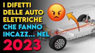 I DIFETTI delle auto elettriche NON ANCORA RISOLTI nel 2023 [upl. by Earazed500]