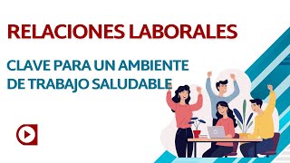 RELACIONES LABORALES CLAVE PARA UN AMBIENTE DE TRABAJO SALUDABLE [upl. by Suirtimid]