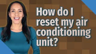 How do I reset my air conditioning unit [upl. by Jak933]