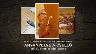 Anyanyelve a cselló  Héjja János csellókészítő [upl. by Renaud]