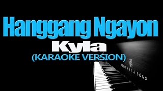 HANGGANG NGAYON  Kyla KARAOKE VERSION [upl. by Ennaylloh338]