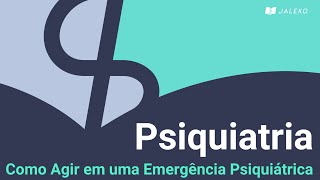 Psiquiatria  Como Agir em uma Emergência Psiquiátrica [upl. by Amie]