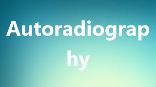 Autoradiography  Medical Definition [upl. by Llehsyt536]