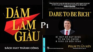 Sách Hay DÁM LÀM GIÀU  Bí Quyết Tay Trắng Thành Triệu Phú P1 [upl. by Teevens172]