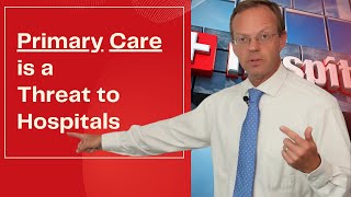 Primary Care Threat to Hospitals [upl. by Idnac]