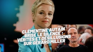 Clémentine Autain brise le silence sur Gérard Miller  Révélations et Sentiment de Trahison [upl. by Llerraj]