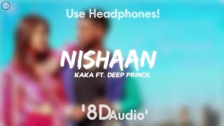 Nishaan  8D Audio  Kaka Ft Deep Prince  Sukh D  New Punjabi Song 2021 [upl. by Adnof957]