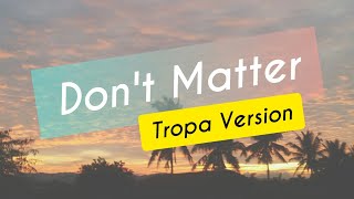 Dont Matter Tropa Version  Lyric Video [upl. by Sperry728]