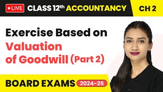 Exercise Based on Valuation of Goodwill Part 2  Class 12 Accountancy Chapter 2  CBSE 202425 [upl. by Ayna]