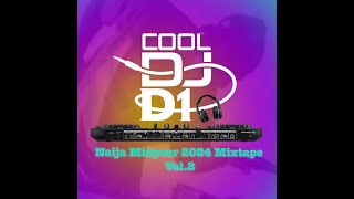 Cool Dj D1 Naija Midyear 2024 Mixtape Vol 2 [upl. by Cramer516]