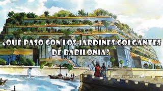 Los JARDINES COLGANTES de BABILONIA  ¿QUÉ PASO CON ELLOS [upl. by Joceline]